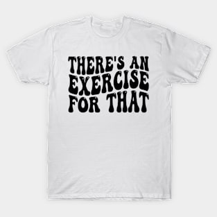 there's an exercise for that T-Shirt